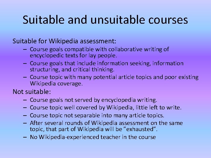 Suitable and unsuitable courses Suitable for Wikipedia assessment: – Course goals compatible with collaborative Suitable and unsuitable courses Suitable for Wikipedia assessment: – Course goals compatible with collaborative