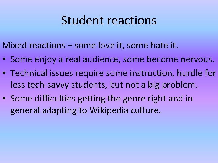 Student reactions Mixed reactions – some love it, some hate it. • Some enjoy