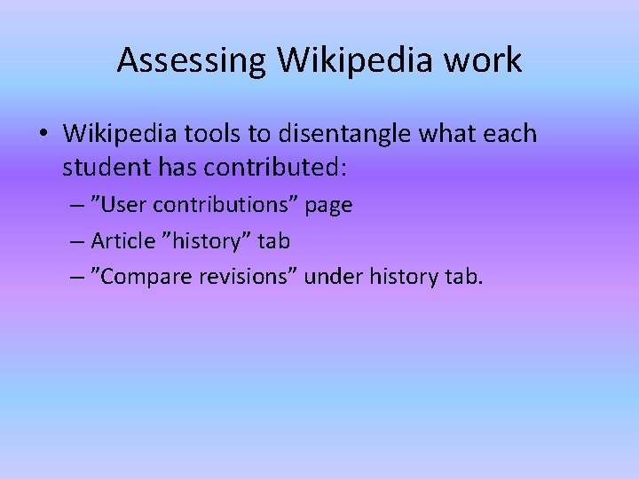 Assessing Wikipedia work • Wikipedia tools to disentangle what each student has contributed: –