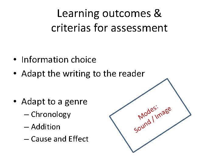 Learning outcomes & criterias for assessment • Information choice • Adapt the writing to