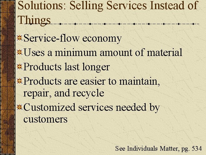 Solutions: Selling Services Instead of Things Service-flow economy Uses a minimum amount of material