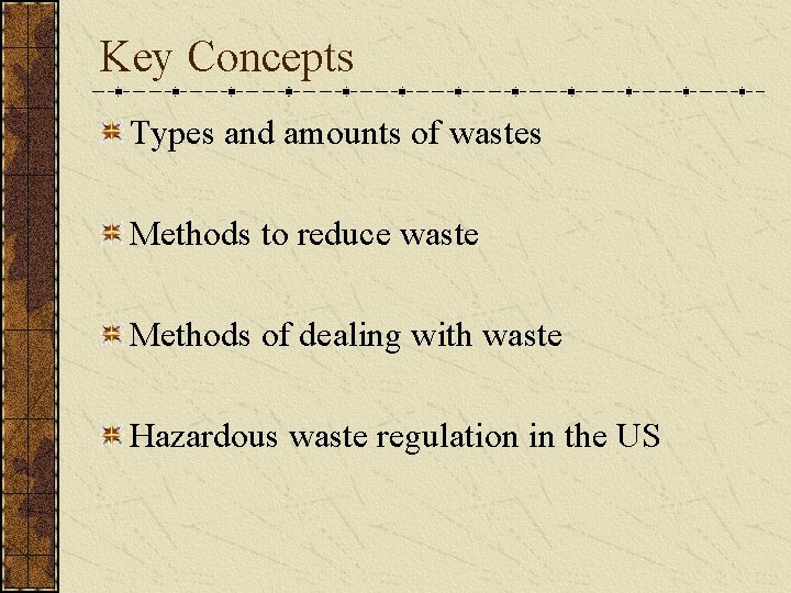 Key Concepts Types and amounts of wastes Methods to reduce waste Methods of dealing
