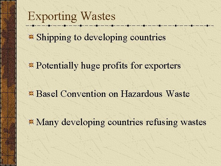 Exporting Wastes Shipping to developing countries Potentially huge profits for exporters Basel Convention on