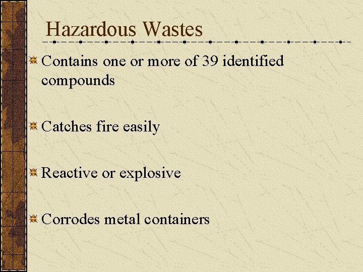 Hazardous Wastes Contains one or more of 39 identified compounds Catches fire easily Reactive