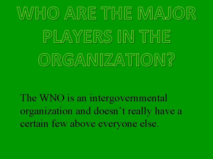 WHO ARE THE MAJOR PLAYERS IN THE ORGANIZATION? The WNO is an intergovernmental organization