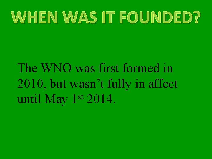 WHEN WAS IT FOUNDED? The WNO was first formed in 2010, but wasn’t fully