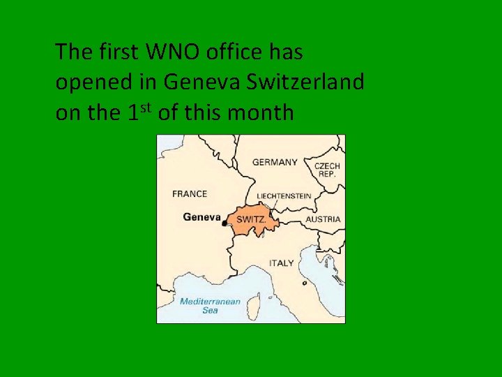 The first WNO office has opened in Geneva Switzerland on the 1 st of
