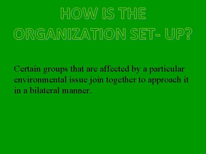 HOW IS THE ORGANIZATION SET- UP? Certain groups that are affected by a particular