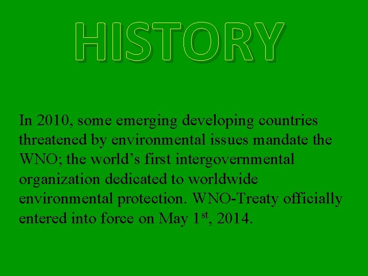 HISTORY In 2010, some emerging developing countries threatened by environmental issues mandate the WNO;