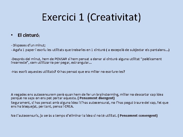 Exercici 1 (Creativitat) • El cinturó; - Disposes d’un minut; - Agafa 1 paper