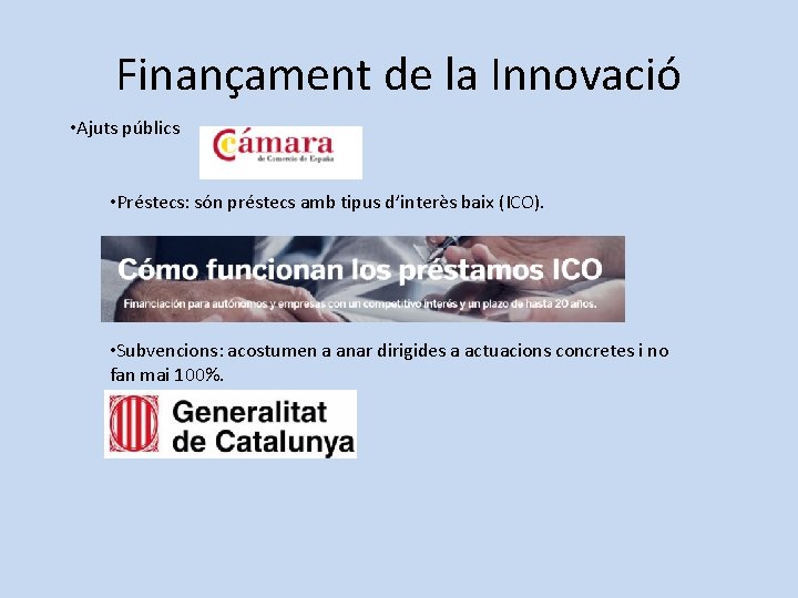 Finançament de la Innovació • Ajuts públics • Préstecs: són préstecs amb tipus d’interès