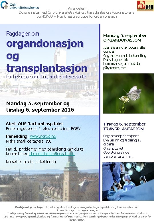 Arrangører: Donorenheten ved Oslo universitetssykehus, transplantasjonskoordinatorene og NOROD – Norsk ressursgruppe for organdonasjon Fagdager