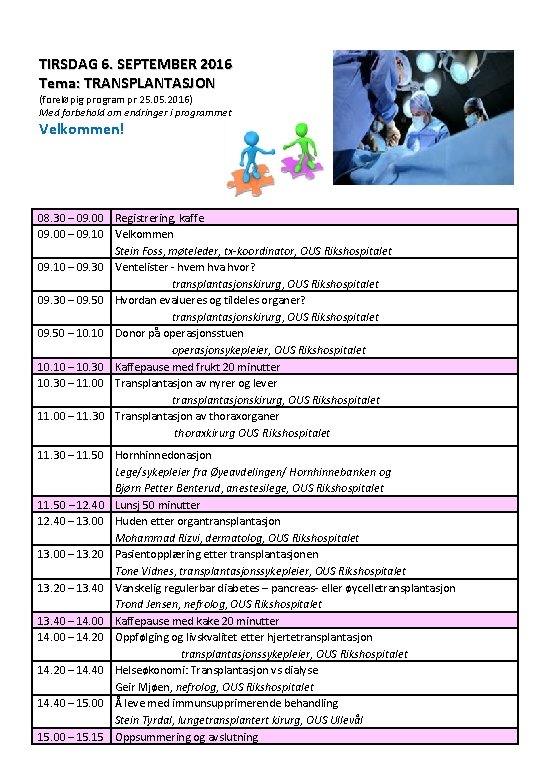 TIRSDAG 6. SEPTEMBER 2016 Tema: TRANSPLANTASJON (foreløpig program pr 25. 05. 2016) Med forbehold