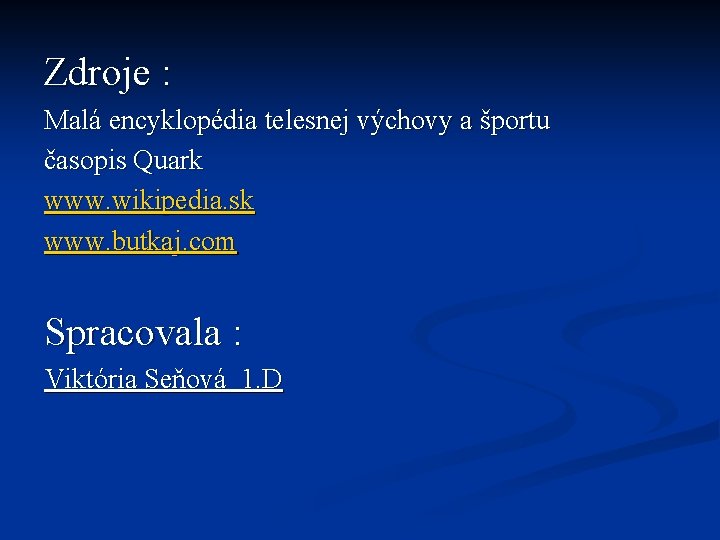 Zdroje : Malá encyklopédia telesnej výchovy a športu časopis Quark www. wikipedia. sk www.