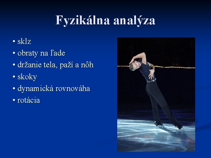 Fyzikálna analýza • sklz • obraty na ľade • držanie tela, paží a nôh Fyzikálna analýza • sklz • obraty na ľade • držanie tela, paží a nôh