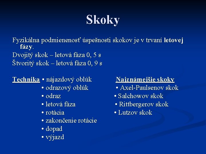 Skoky Fyzikálna podmienenosť úspešnosti skokov je v trvaní letovej fázy. Dvojitý skok – letová