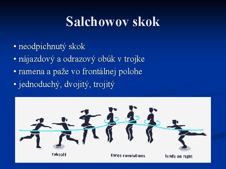 Salchowov skok • neodpichnutý skok • nájazdový a odrazový obúk v trojke • ramena