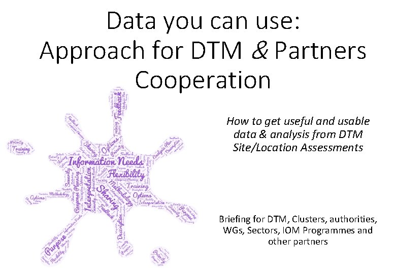 Data you can use: Approach for DTM & Partners Cooperation How to get useful Data you can use: Approach for DTM & Partners Cooperation How to get useful
