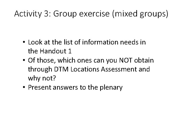 Activity 3: Group exercise (mixed groups) • Look at the list of information needs Activity 3: Group exercise (mixed groups) • Look at the list of information needs
