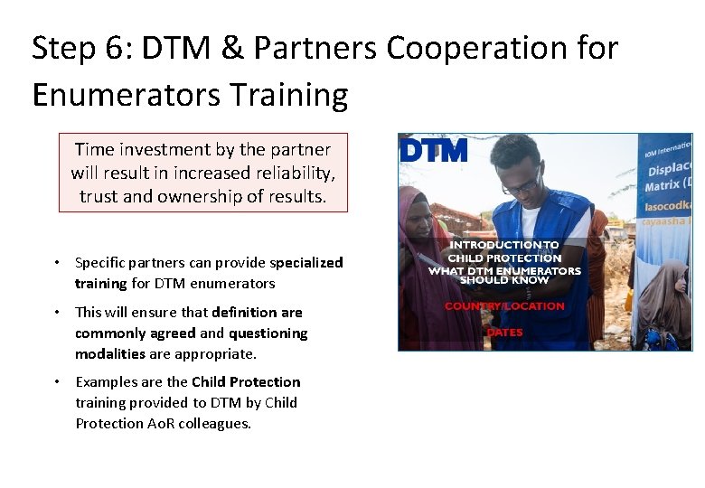 Step 6: DTM & Partners Cooperation for Enumerators Training Time investment by the partner Step 6: DTM & Partners Cooperation for Enumerators Training Time investment by the partner