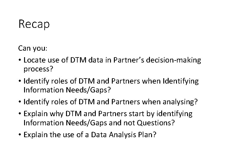 Recap Can you: • Locate use of DTM data in Partner’s decision-making process? • Recap Can you: • Locate use of DTM data in Partner’s decision-making process? •