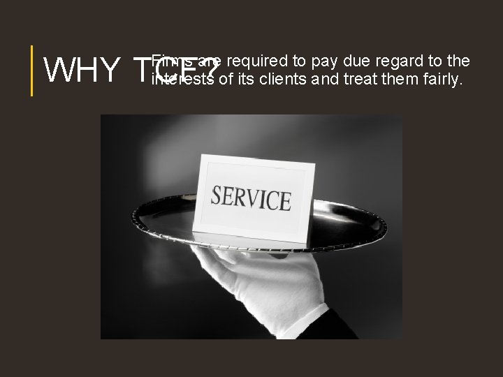 Firms are required to pay due regard to the interests of its clients and