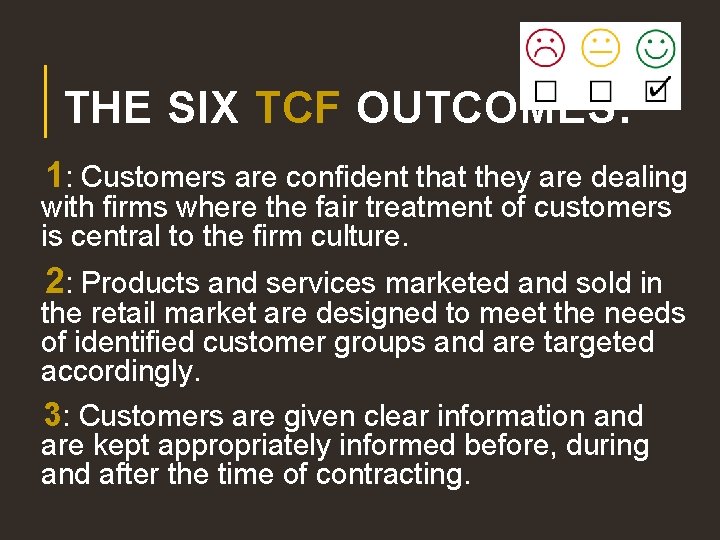 THE SIX TCF OUTCOMES: 1: Customers are confident that they are dealing with firms