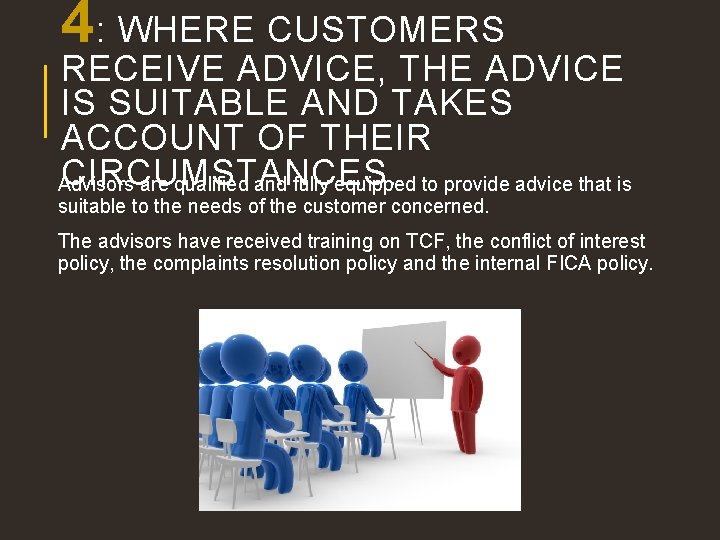 4: WHERE CUSTOMERS RECEIVE ADVICE, THE ADVICE IS SUITABLE AND TAKES ACCOUNT OF THEIR