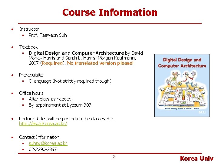 Course Information • Instructor § Prof. Taeweon Suh • Textbook § Digital Design and Course Information • Instructor § Prof. Taeweon Suh • Textbook § Digital Design and