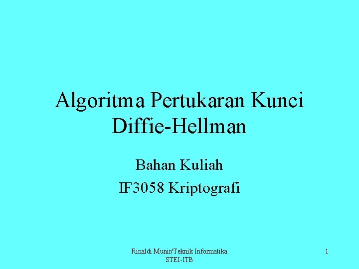 Algoritma Pertukaran Kunci Diffie-Hellman Bahan Kuliah IF 3058 Kriptografi Rinaldi Munir/Teknik Informatika STEI-ITB 1