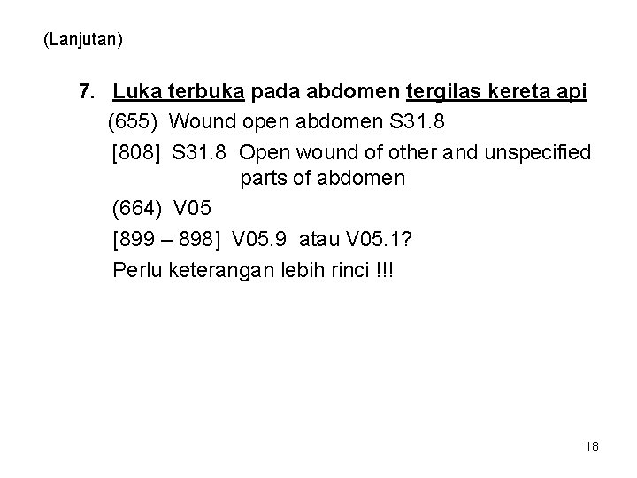 (Lanjutan) 7. Luka terbuka pada abdomen tergilas kereta api (655) Wound open abdomen S