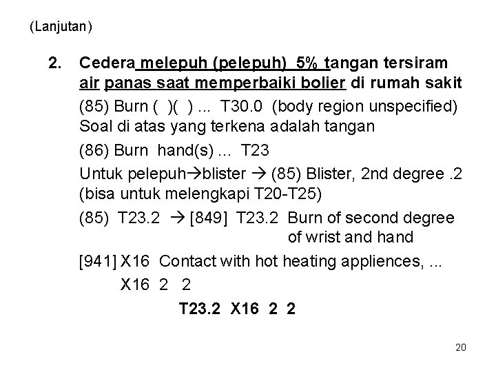 (Lanjutan) 2. Cedera melepuh (pelepuh) 5% tangan tersiram air panas saat memperbaiki bolier di