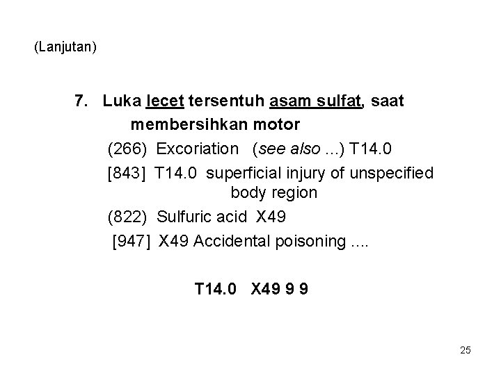 (Lanjutan) 7. Luka lecet tersentuh asam sulfat, saat membersihkan motor (266) Excoriation (see also.