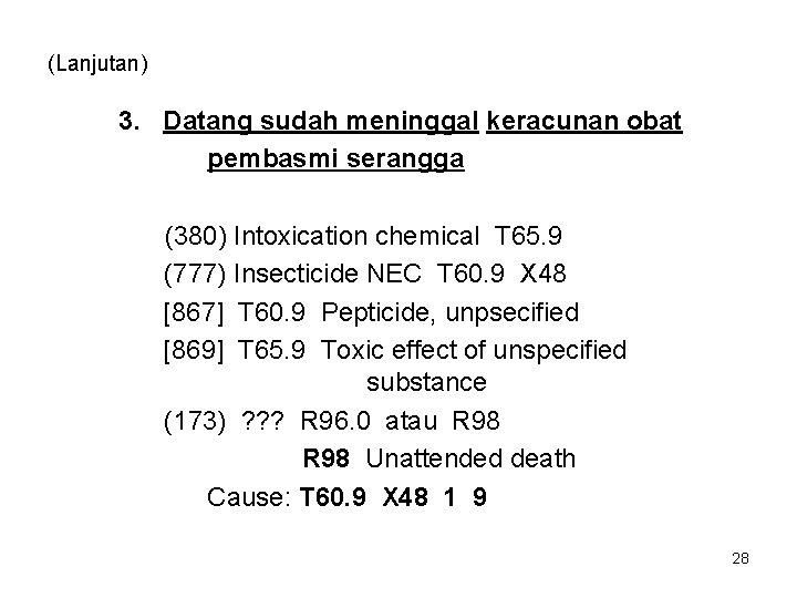 (Lanjutan) 3. Datang sudah meninggal keracunan obat pembasmi serangga (380) Intoxication chemical T 65.