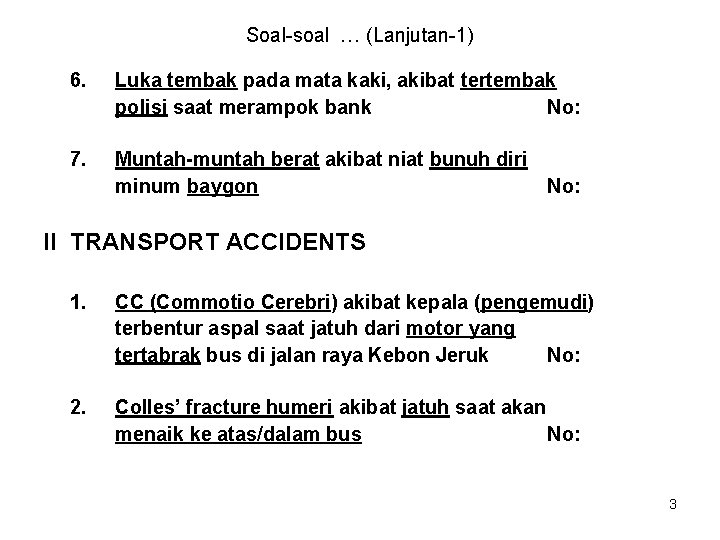 Soal-soal … (Lanjutan-1) 6. Luka tembak pada mata kaki, akibat tertembak polisi saat merampok