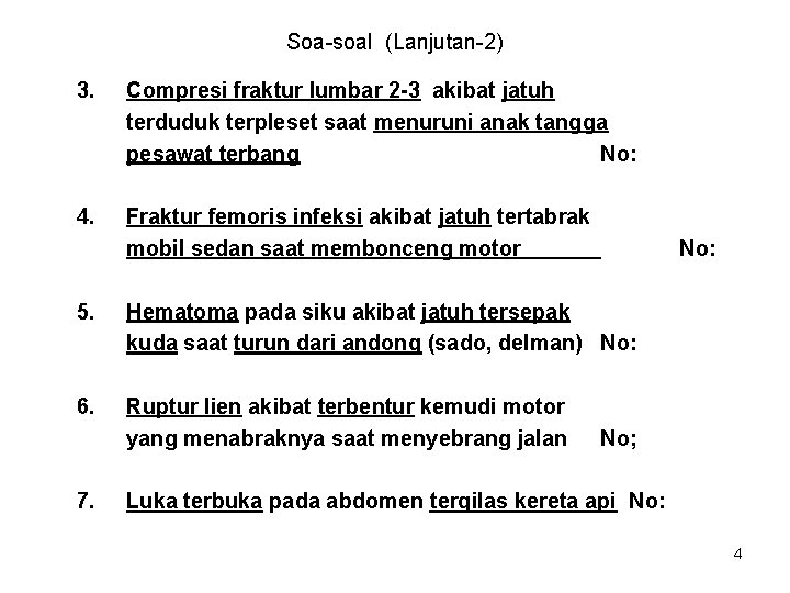 Soa-soal (Lanjutan-2) 3. Compresi fraktur lumbar 2 -3 akibat jatuh terduduk terpleset saat menuruni
