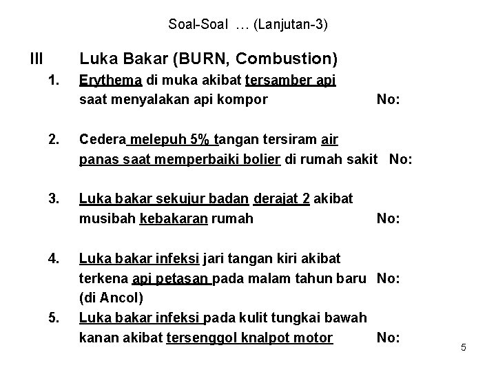 Soal-Soal … (Lanjutan-3) III Luka Bakar (BURN, Combustion) 1. Erythema di muka akibat tersamber