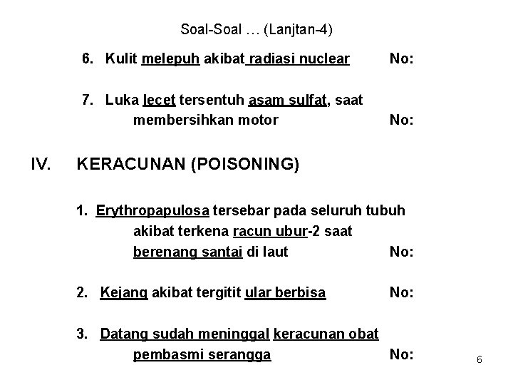 Soal-Soal … (Lanjtan-4) IV. 6. Kulit melepuh akibat radiasi nuclear No: 7. Luka lecet