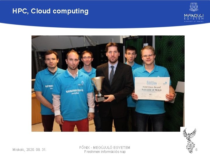 HPC, Cloud computing Miskolc, 2020. 08. 31. FŐNIX - MEGÚJULÓ EGYETEM Freshmen információs nap