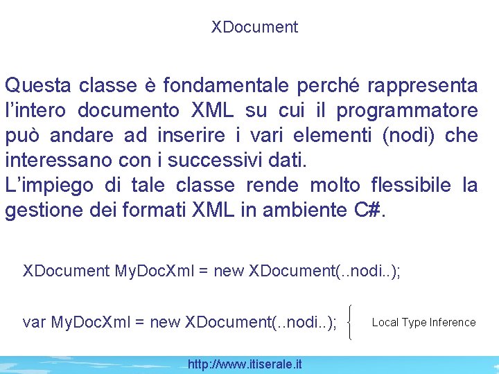 XDocument Questa classe è fondamentale perché rappresenta l’intero documento XML su cui il programmatore