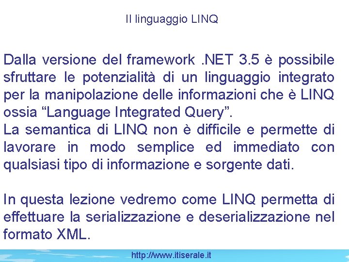Il linguaggio LINQ Dalla versione del framework. NET 3. 5 è possibile sfruttare le