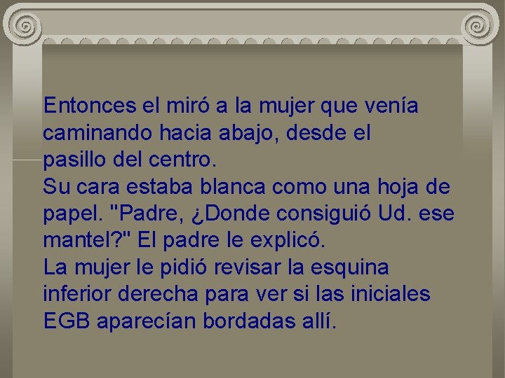 Entonces el miró a la mujer que venía caminando hacia abajo, desde el pasillo