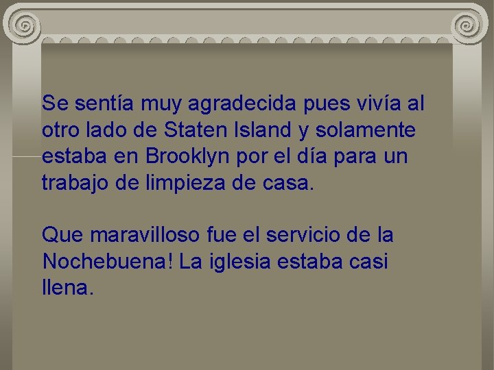 Se sentía muy agradecida pues vivía al otro lado de Staten Island y solamente