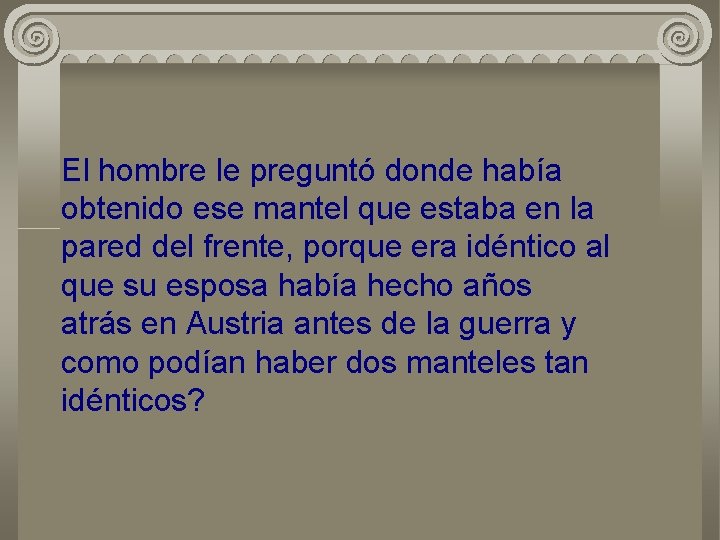 El hombre le preguntó donde había obtenido ese mantel que estaba en la pared