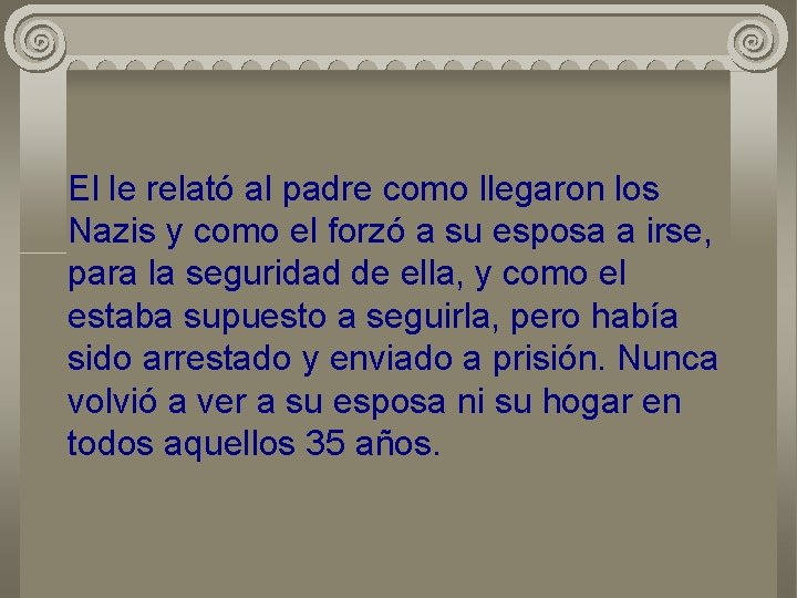 El le relató al padre como llegaron los Nazis y como el forzó a