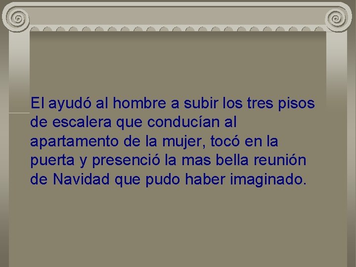 El ayudó al hombre a subir los tres pisos de escalera que conducían al