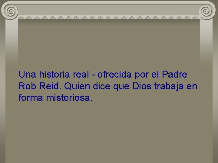 Una historia real - ofrecida por el Padre Rob Reid. Quien dice que Dios