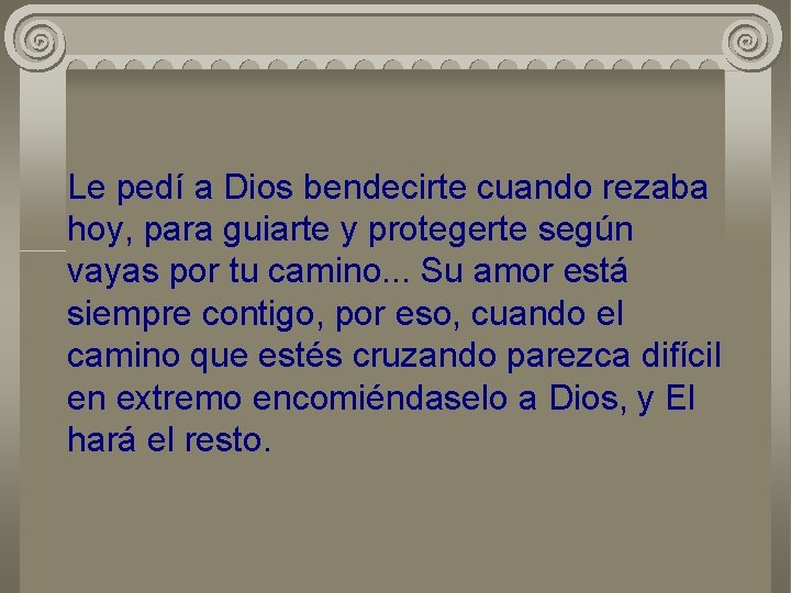 Le pedí a Dios bendecirte cuando rezaba hoy, para guiarte y protegerte según vayas