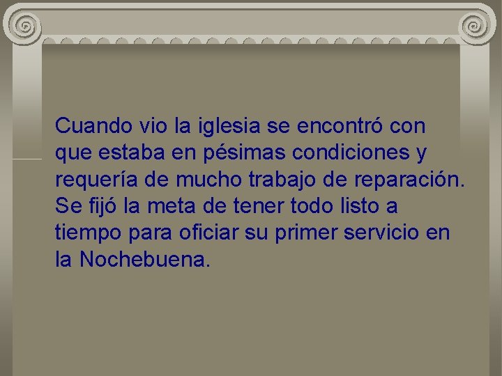 Cuando vio la iglesia se encontró con que estaba en pésimas condiciones y requería