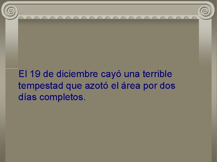 El 19 de diciembre cayó una terrible tempestad que azotó el área por dos